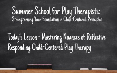 Mastering Nuances of Reflective Responding in Child-Centered Play Therapy
