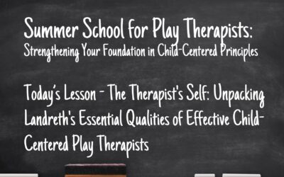 The Therapist’s Self: Unpacking Landreth’s Essential Qualities of Effective Child-Centered Play Therapists