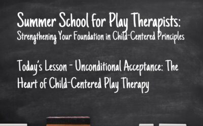 Unconditional Acceptance: The Heart of Child-Centered Play Therapy