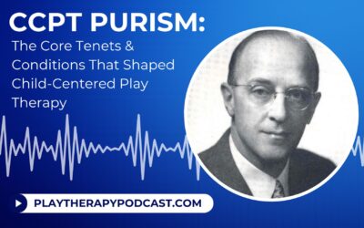 CCPT Purism: The Core Tenets & Conditions That Shaped Child-Centered Play Therapy