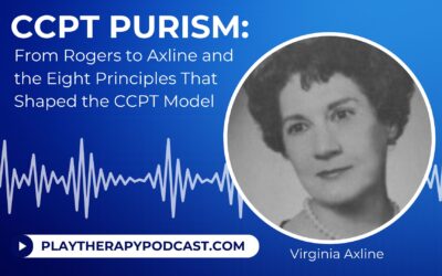 CCPT Purism: From Rogers to Axline and the Eight Principles That Shaped the Child-Centered Play Therapy Model